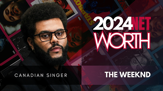 The Weeknd’s Net Worth In 2024