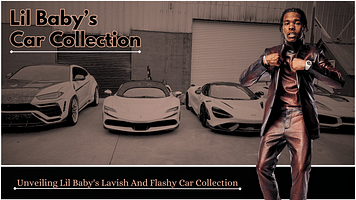 Unveiling Lil Baby's Lavish And Flashy Car Collection