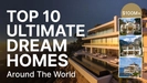 Top 10 Ultimate Dream Homes Around the World