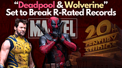 Ryan Reynolds and Hugh Jackman’s “Deadpool and Wolverine” Set to Break R-Rated Records at the Box Office