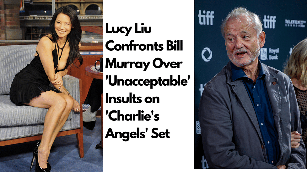 Lucy Liu Confronts Bill Murray Over 'Unacceptable' Insults on 'Charlie's Angels' Set